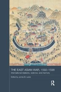East asian war, 1592-1598 - international relations, violence and memory | 0:e upplagan