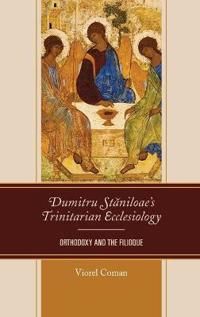 Dumitru Staniloaes Trinitarian Ecclesiology
