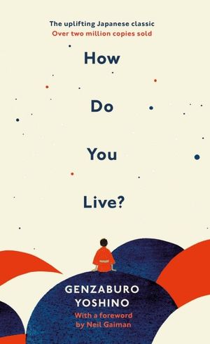 How Do You Live? - The uplifting Japanese classic that has enchanted millio