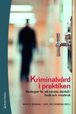 Kriminalvård i praktiken : strategier för att minska återfall i brott och missbruk | 1:a upplagan