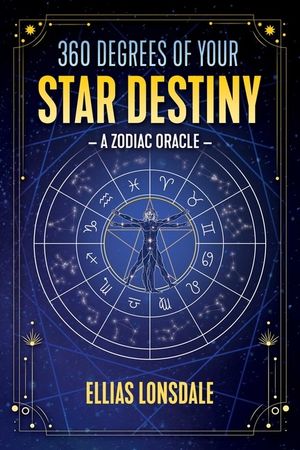 360 Degrees Of Your Star Destiny : A Zodiac Oracle