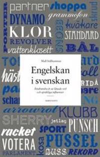 Engelskan i svenskan : åttahundra år av lånade ord och språkliga influenser | 1:a upplagan