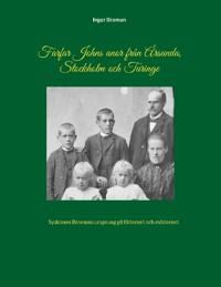 Farfar Johns anor från Årsunda, Stockholm och Turinge : Syskonen Bromans ur | 1:a upplagan