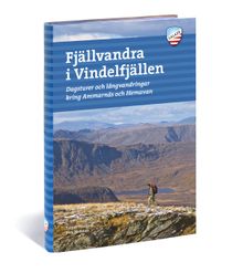 Fjällvandra i Vindelfjällen : Kungsleden mellan Ammarnäs och Hemavan och 50 andra turer i Sveriges största naturreservat