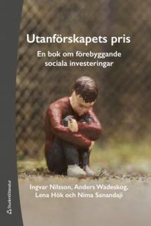 Utanförskapets pris : en bok om förebyggande sociala investeringar | 1:a upplagan