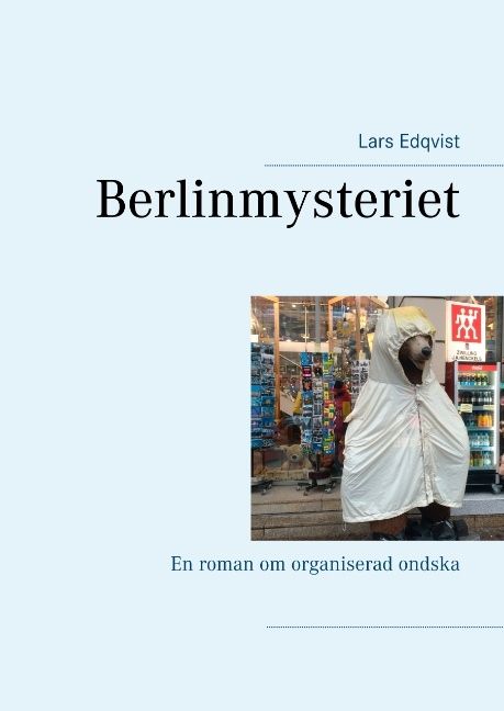 Berlinmysteriet : En roman om organiserad ondska | 1:a upplagan