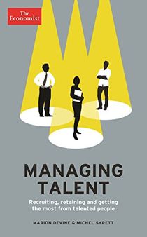 Economist: managing talent - recruiting, retaining and getting the most fro