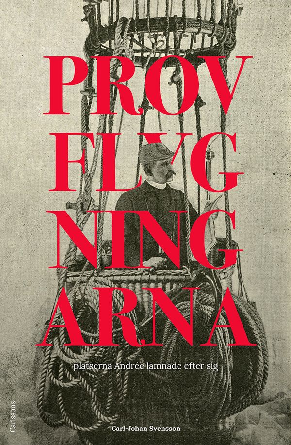 Provflygningarna : Platserna Andrée lämnade efter sig | 0:e upplagan