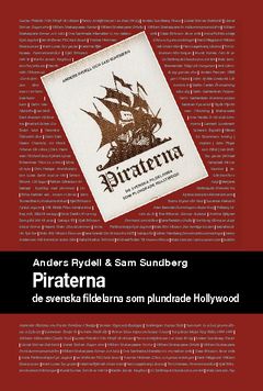 Piraterna : de svenska fildelarna som plundrade Hollywood | 0:e upplagan