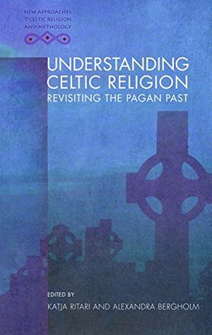 Understanding celtic religion - revisiting the pagan past