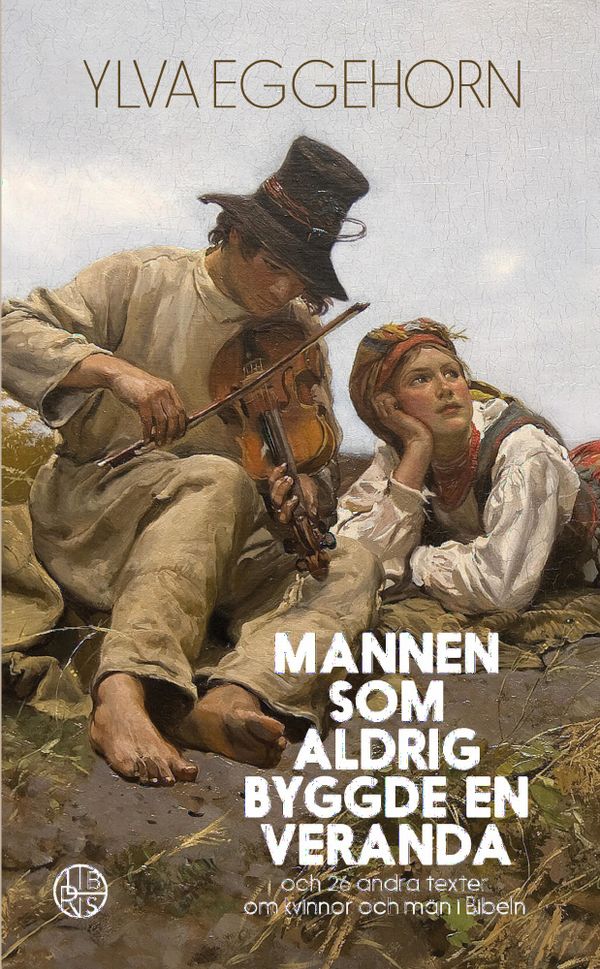 Mannen som aldrig byggde en veranda : 26 texter om kvinnor och män i Bibeln | 0:e upplagan