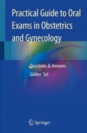 Practical Guide to Oral Exams in Obstetrics and Gynecology | 1:a upplagan