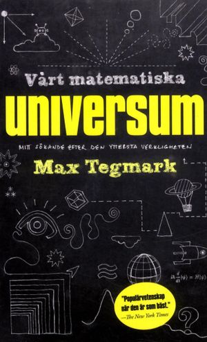 Vårt matematiska universum : mitt sökande efter den yttersta verkligheten | 1:a upplagan