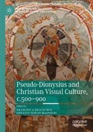 Pseudo-Dionysius and Christian Visual Culture, c.500-900 | 1:a upplagan