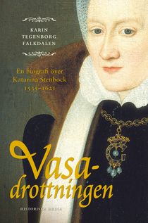 Vasadrottningen : en biografi över Katarina Stenbock 1535-1621