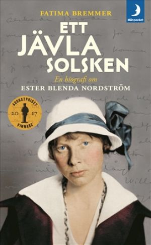 Ett jävla solsken : En biografi om Ester Blenda Nordström