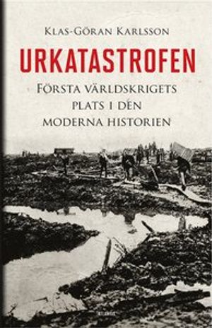 Urkatastrofen. Första världskriget i den moderna historien | 1:a upplagan