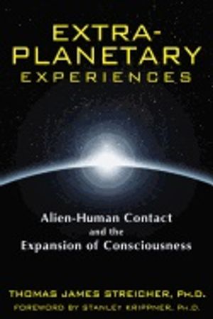 Extra-Planetary Experiences : Alien-Human Contact and the Expansion of Consciousness