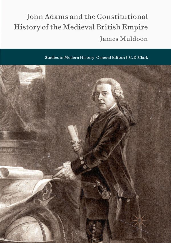 John Adams and the Constitutional History of the Medieval British Empire | 1:a upplagan