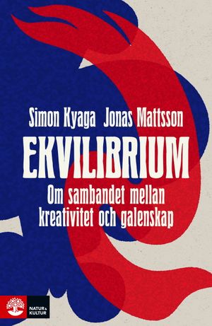 Ekvilibrium : Om sambandet mellan kreativitet och galenskap | 1:a upplagan