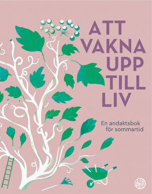 Att vakna upp till liv - En andaktsbok för sommartid | 1:a upplagan