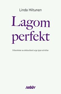 Lagom perfekt: Erfarenheter av ohälsa bland unga tjejer och killar