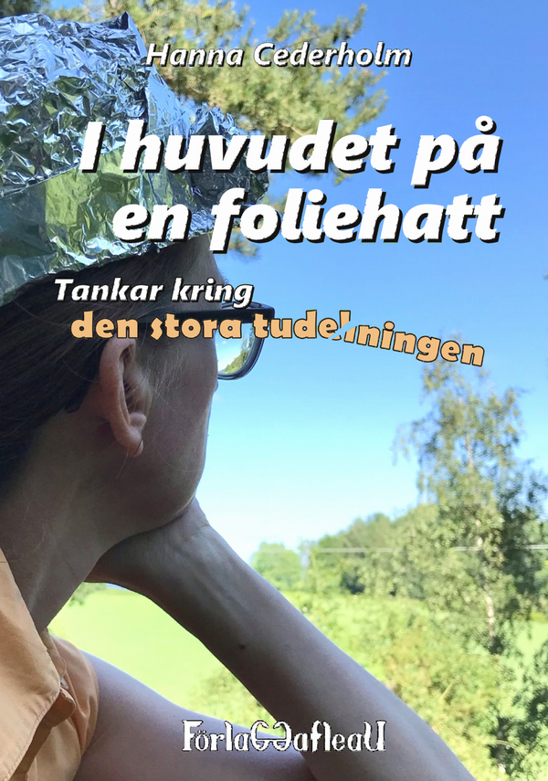 I huvudet på en foliehatt - Tankar kring den stora tudelningen | 1:a upplagan