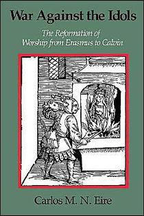 War against the idols - the reformation of worship from erasmus to calvin