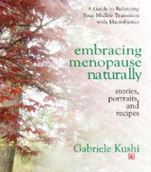 Embracing Menopause Naturally: Stories, Portraits & Recipes