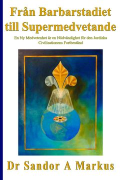 Från barbarstadiet till supermedvetande : en ny medvetenhet är en nödvändighet för den jordiska civilisationens fortbestånd | 0:e upplagan
