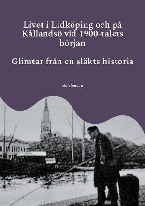 Livet i Lidköping och på Kållandsö vid 1900-talets början : Glimtar från en släkts historia | 1:a upplagan