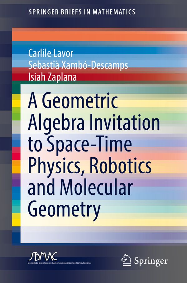 A Geometric Algebra Invitation to Space-Time Physics, Robotics and Molecular Geometry | 1:a upplagan