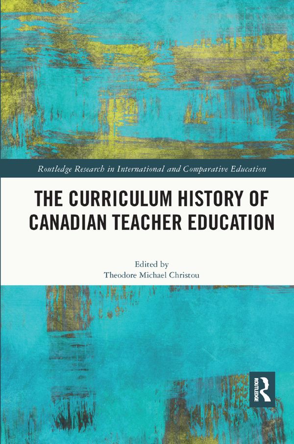 The Curriculum History of Canadian Teacher Education | 1:a upplagan