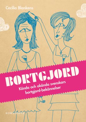 Bortgjord : kända och okända svenskars bortgjord-bekännelser | 1:a upplagan