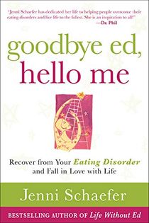 Goodbye ed, hello me: recover from your eating disorder and fall in love wi