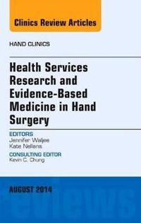 Health Services Research and Evidence-Based Medicine in Hand Surgery, An Issue of Hand Clinics | 0:e upplagan