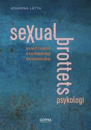 Sexualbrottets psykologi : Bemötande – Bedömning – Behandling | 1:a upplagan