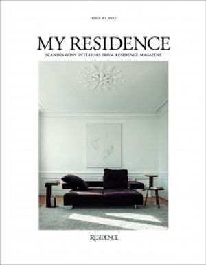 My Residence : Scandinavian Interiors from Residence Magazine 2017 | 1:a upplagan