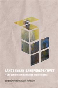 Långt innan barnperspektivet : om barnen som samhället skulle skydda | 0:e upplagan