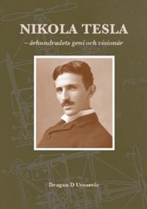 Nikola Tesla århundradets geni och visionär | 1:a upplagan