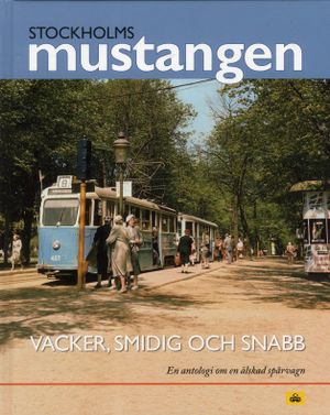 Stockholmsmustangen : Vacker, smidig och snabb - En antologi om en älskad s | 1:a upplagan