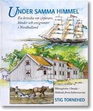 Under samma himmel : en krönika om bönder, sjöfarare och emigranter i Nordhalland : Mårtagården i Onsala - Hallands första kultu