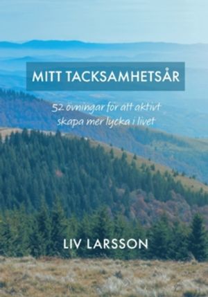 Mitt tacksamhetsår : 52 övningar för att aktivt skapa mer lycka i livet