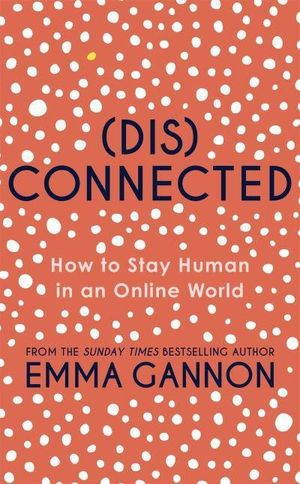 Disconnected - How to Stay Human in an Online World