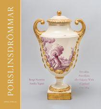 Porslinsdrömmar – Ett oäkta Porcellains eller Faijance Wärk i Uppland 1755–1824