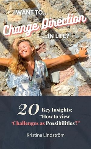 Want to Change Direction in Life? : 20 KEY INSIGHTS: "HOW TO view Challenges as Possibilities'!"