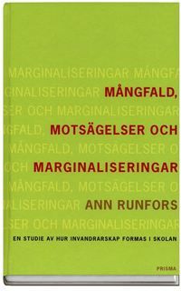 Mångfald, motsägelser och marginaliseringar - En studie av hur invandrarskap formas i skolan | 1:a upplagan