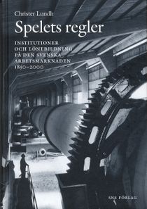 Spelets regler. Arbetsmarknadens institutioner i Sverige 1850-2000