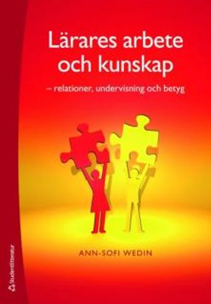 Lärares arbete och kunskap : relationer, undervisning och betyg | 1:a upplagan