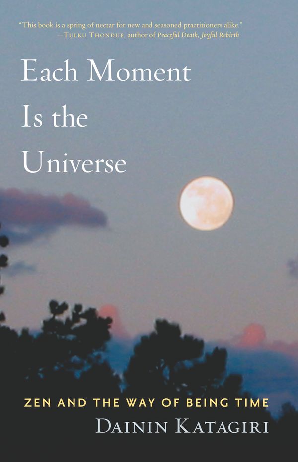 Each moment is the universe - zen and the way of being time | 0:e upplagan